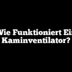 Wie Funktioniert Ein Kaminventilator?